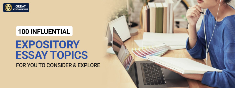 120 Influential Expository Essay Topics for you to Consider & Explore