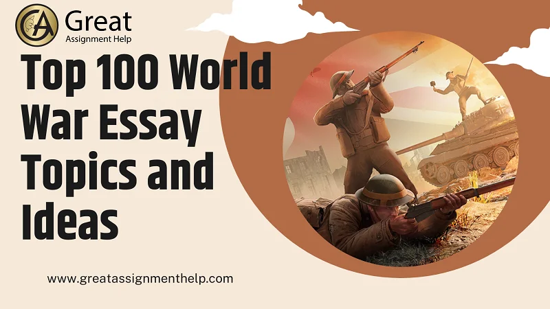 110 Powerful World War Essay Topics and Ideas